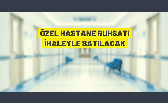 Ankara'da hastane ruhsatı satış ihalesi