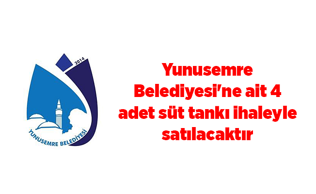 Yunusemre Belediyesi'ne ait 4 adet süt tankı ihaleyle satılacaktır
