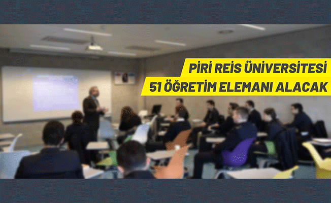 Piri Reis Üniversitesi 51 Öğretim Elemanı alacak