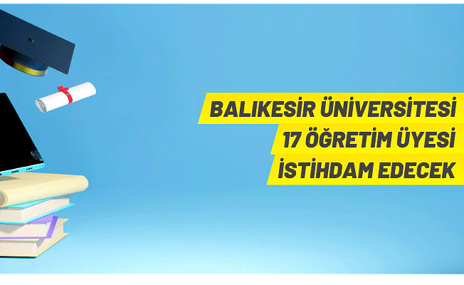 Balıkesir Üniversitesi'nden akademik personel alım ilanı