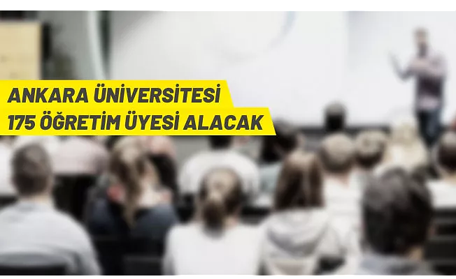 Ankara Üniversitesi 175 Öğretim Üyesi alacak