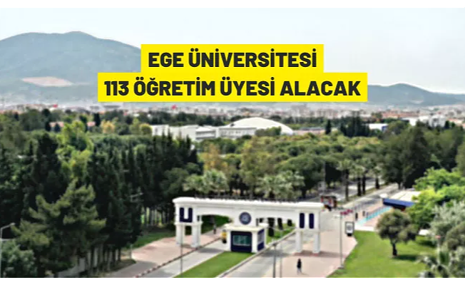 Ege Üniversitesi 113 Öğretim Üyesi alacak