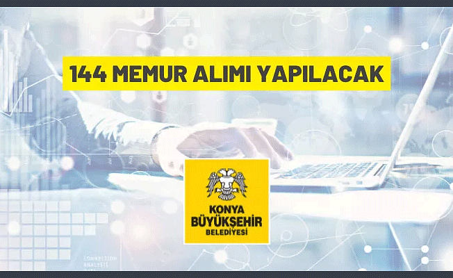 Konya Büyükşehir Belediye Başkanlığı 144 Memur alacak