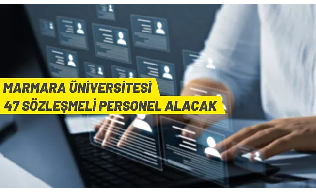 Marmara Üniversitesi 47 Sözleşmeli Personel alınacak