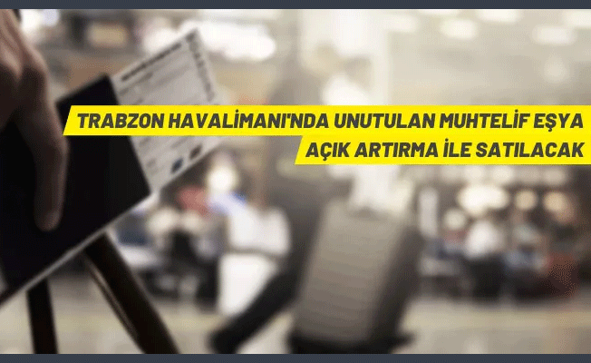 Trabzon Havalimanı'nda unutulan eşya açık artırmaya çıkıyor