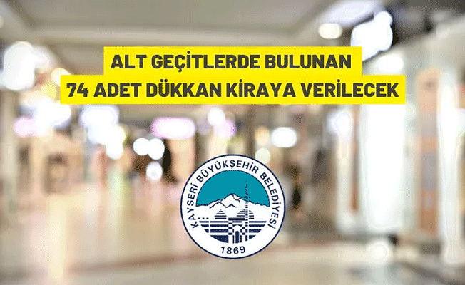 Kayseri Büyükşehir Belediyesi alt geçitlerdeki dükkanları kiraya verecek