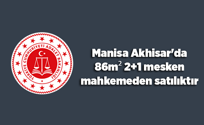 Manisa Akhisar'da 86m² 2+1 mesken mahkemeden satılıktır