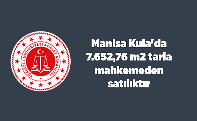 Manisa Kula'da 7.652,76 m2 tarla mahkemeden satılıktır