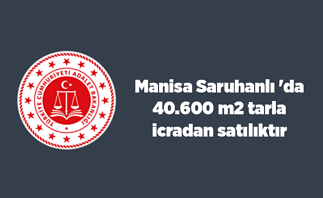Manisa Saruhanlı 'da 40.600 m2 tarla icradan satılıktır