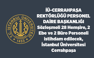 Sözleşmeli 28 Hemşire, 2 Ebe ve 2 Büro Personeli istihdam edilecek, İstanbul Üniversitesi Cerrahpaşa