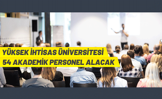 Yüksek İhtisas Üniversitesi Rektörlüğü, 54 Akademik Personel istihdam edecek