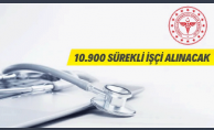 Sağlık Bakanlığı 10.900 Sürekli İşçi Alacak