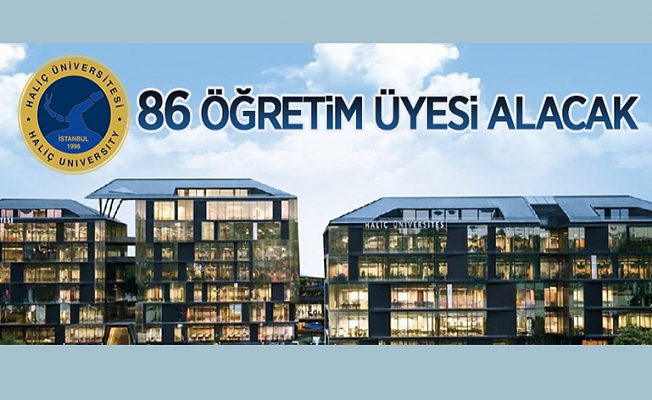 Haliç Üniversitesi 86 öğretim üyesi alacak