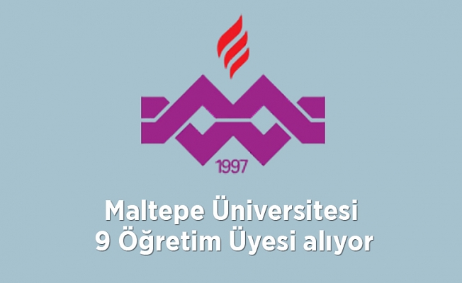 Maltepe Üniversitesi 9 Öğretim Üyesi alıyor