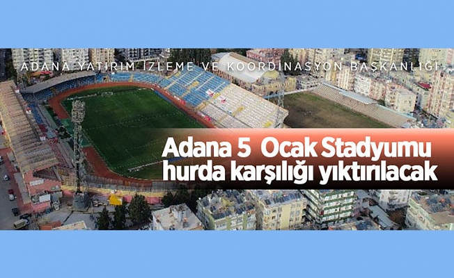 Adana 5 Ocak Stadyumu ve diğer tesislerin hurda karşılığı yıktırılacak