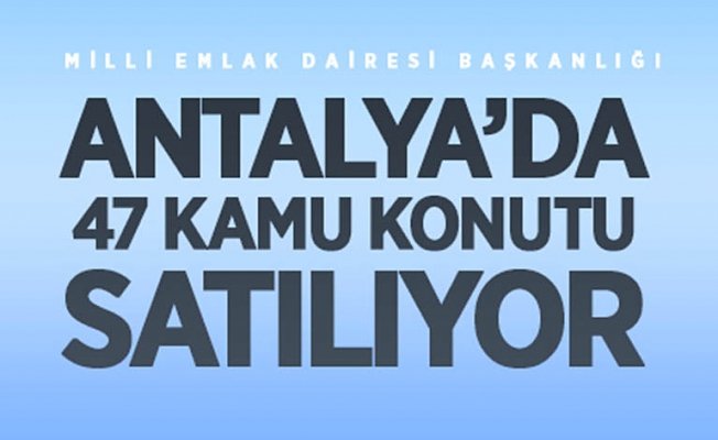 Antalya'da 47 kamu konutu satışa çıkarılıyor