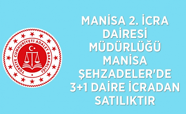 MANİSA 2. İCRA DAİRESİ MÜDÜRLÜĞÜ Manisa Şehzadeler'de 3+1 daire icradan satılıktır