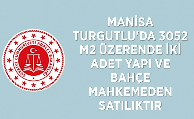 Manisa Turgutlu'da 3052 m2 üzerende iki adet yapı ve bahçe mahkemeden satılıktır