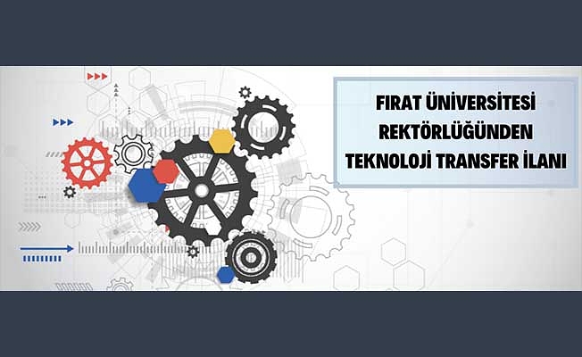 Fırat Üniversitesi Rektörlüğünden teknoloji transfer ilanı