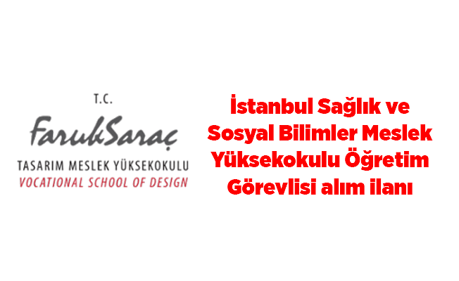 İstanbul Sağlık ve Sosyal Bilimler Meslek Yüksekokulu Öğretim Görevlisi alım ilanı