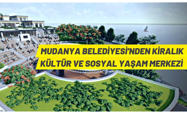 Mudanya Belediyesi Yıldıztepe Kültür ve Sosyal Yaşam Merkezini kiraya verecek