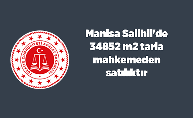 Manisa Salihli'de 34852 m2 tarla mahkemeden satılıktır (çoklu satış)