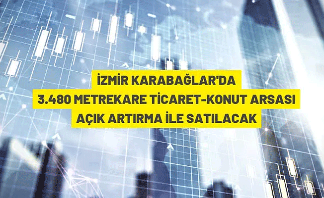 İzmir Karabağlar'da 3.480 m² arsa satışa çıkarıldı
