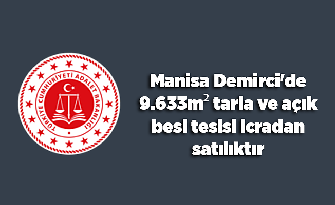 Manisa Demirci'de 9.633m² tarla ve açık besi tesisi icradan satılıktır(çoklu satış)
