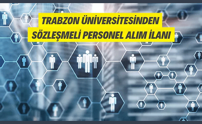 Trabzon Üniversitesine Sözleşmeli Personel Alınacak